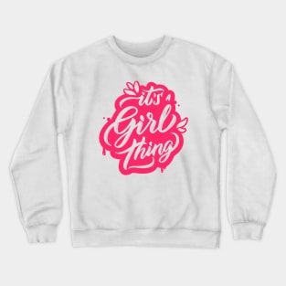 Its A Girl Thing Funny Humor Girly Quote Artwork Crewneck Sweatshirt